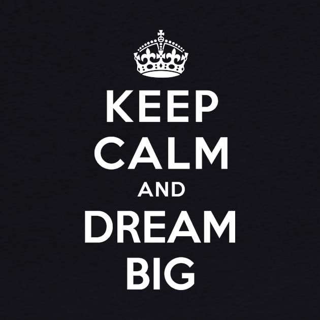 KEEP CALM AND DREAM BIG by dwayneleandro